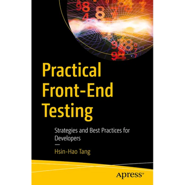 Practical Front-End Testing: Strategies and Best Practices for Developers