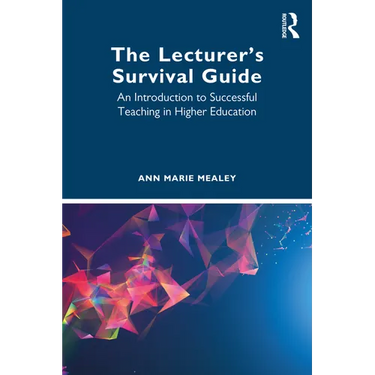 The Lecturer's Survival Guide: An Introduction to Successful Teaching in Higher Education