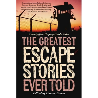 Greatest Escape Stories Ever Told: Twenty-Five Unforgettable Tales