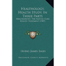 Healthology, Health Study, In Three Parts: Healthopathy, The Fasting Cure, Health Treatment (1907)