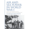 Air and Sea Power in World War I: Combat and Experience in the Royal Flying Corps and the Royal Navy