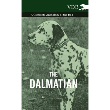 The Dalmatian - A Complete Anthology of the Dog -