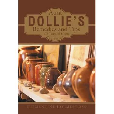 Aunt Dollie's Remedies and Tips: 175 Years of Home Remedies