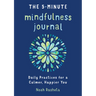 The 5-Minute Mindfulness Journal: Daily Practices for a Calmer, Happier You