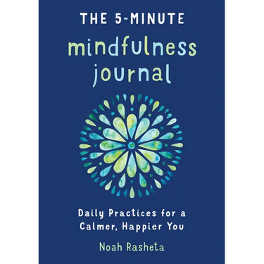 The 5-Minute Mindfulness Journal: Daily Practices for a Calmer, Happier You