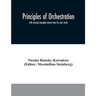 Principles of orchestration: with musical examples drawn from his own works