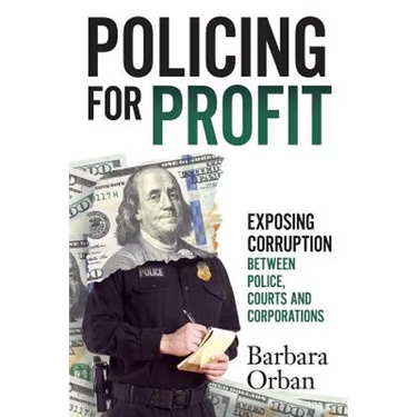 Policing for Profit: Exposing Corruption Between Police, Courts and Corporations
