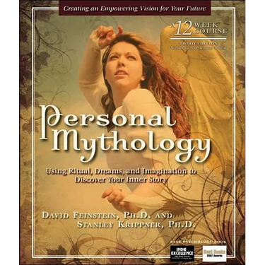 Personal Mythology: Using Ritual, Dreams, and Imagination to Discover Your Inner Story