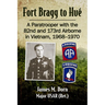 Fort Bragg to Hue: A Paratrooper with the 82nd and 173rd Airborne in Vietnam, 1968-1970