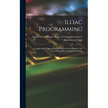 Illiac Programming; a Guide to the Preparation of Problems for Solution by the University of Illinois Digital Computer