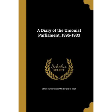 A Diary of the Unionist Parliament, 1895-1933