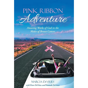Pink Ribbon Adventure: Amazing Works of God in the Midst of Breast Cancer