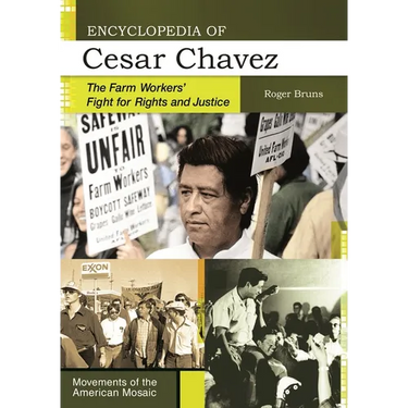 Encyclopedia of Cesar Chavez: The Farm Workers' Fight for Rights and Justice