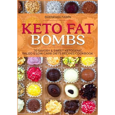 Keto Fat Bombs: 70 Savory & Sweet Ketogenic, Paleo & Low Carb Diets Recipes Cookbook: Healthy Keto Fat Bomb Recipes to Lose Weight by
