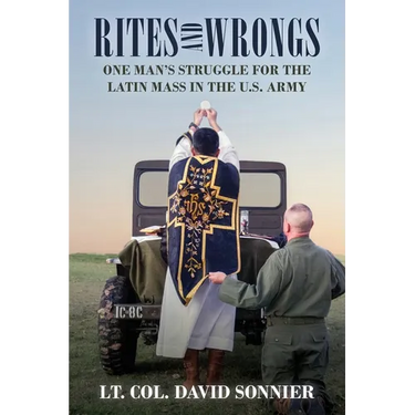 Rites and Wrongs: One Man's Struggle for the Latin Mass in the U.S. Army