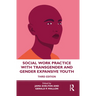 Social Work Practice with Transgender and Gender Expansive Youth