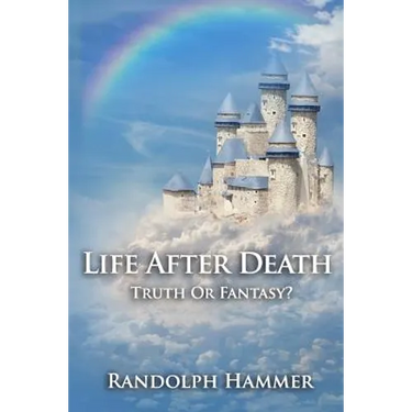 Life After Death: Truth Or Fantasy