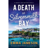 A Death at Silversmith Bay: An utterly addictive British cozy mystery novel