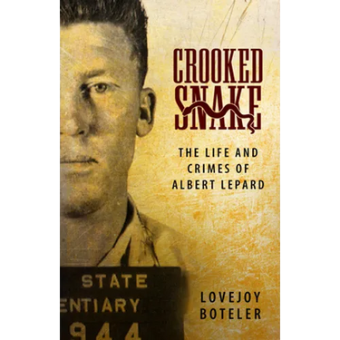 Crooked Snake: The Life and Crimes of Albert Lepard