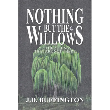 Nothing But The Willows & Other Things That Are Not There