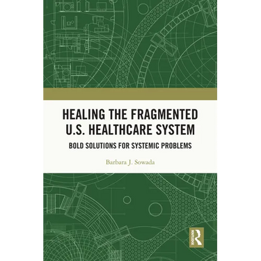 Healing the Fragmented U.S. Healthcare System: Bold Solutions for Systemic Problems