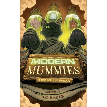 Modern Mummies: A Horror Anthology