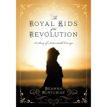 The Royal Kids of the Revolution: A Story of Indomitable Courage
