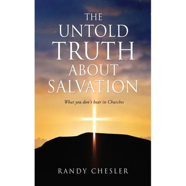 The Untold Truth about Salvation: What you don't hear in Churches