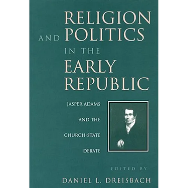 Religion and Politics in the Early Republic: Jasper Adams and the Church-State Debate