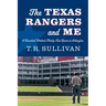 The Texas Rangers and Me: A Baseball Writer's Thirty-Two Years in Arlington
