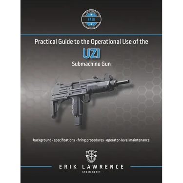 Practical Guide to the Operational Use of the Uzi Submachine Gun