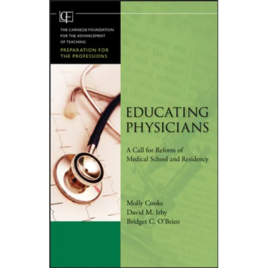 Educating Physicians: A Call for Reform of MedicalSchool and Residency