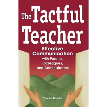 The Tactful Teacher: Effective Communication with Parents, Colleagues, and Administrators