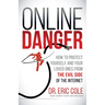 Online Danger: How to Protect Yourself and Your Loved Ones from the Evil Side of the Internet