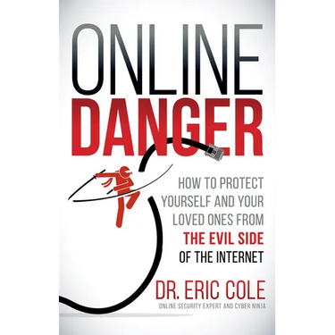 Online Danger: How to Protect Yourself and Your Loved Ones from the Evil Side of the Internet