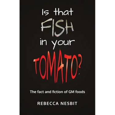 Is that Fish in your Tomato?: The Fact and Fiction of GM Foods.