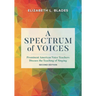 A Spectrum of Voices: Prominent American Voice Teachers Discuss the Teaching of Singing