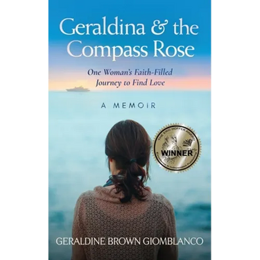 Geraldina & the Compass Rose: One Woman's Faith-Filled Journey To Find Love. A Memoir