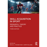 Skill Acquisition in Sport: Research, Theory and Practice