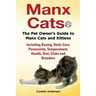 Manx Cats, The Pet Owner's Guide to Manx Cats and Kittens, Including Buying, Daily Care, Personality, Temperament, Health, Diet, Clubs and Breeders