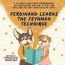 Ferdinand Learns the Feynman Technique: A Children's Book About Comprehension, Self-Explanation, and How to Make Sure You Don't Have Any Blind Spots