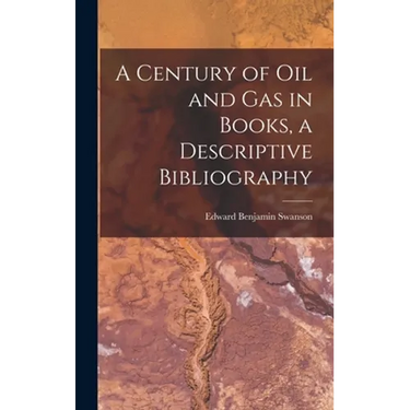 A Century of Oil and Gas in Books, a Descriptive Bibliography