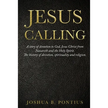 Jesus Calling: A story of devotion to God, Jesus Christ from Nazareth and the Holy Spirit. The history of devotion, spirituality and religion.