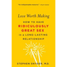 Love Worth Making: How to Have Ridiculously Great Sex in a Long-Lasting Relationship