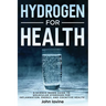 Hydrogen For Health: A Science-Based Guide to Molecular Hydrogen for Inflammation, Energy, and Cognitive Health