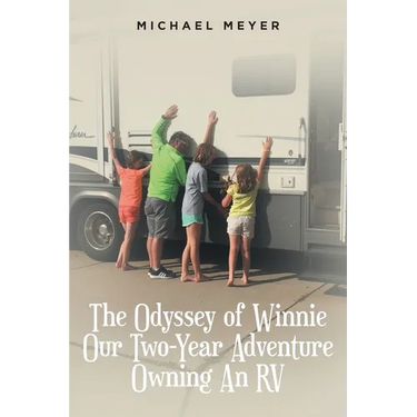 The Odyssey of Winnie Our Two-Year Adventure Owning An RV