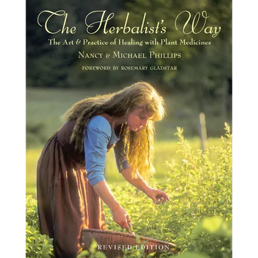 The Herbalist's Way: The Art and Practice of Healing with Plant Medicines