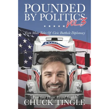 Pounded By Politics Vol 3: Even More Tales Of Civic Butthole Diplomacy