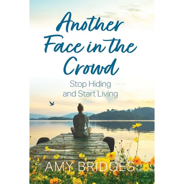Another Face in the Crowd: Stop Hiding and Start Living