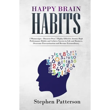 Happy Brain Habits: Discover over 7 Highly Effective Atomic High Performance Habits and Achieve Success in Life and Business, Overcome Procrastination